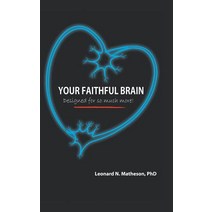 Your Faithful Brain: Designed for So Much More! Hardcover, WestBow Press