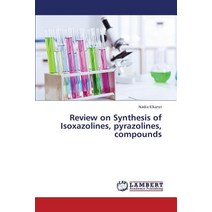 Review on Synthesis of Isoxazolines Pyrazolines Compounds Paperback, LAP Lambert Academic Publishing