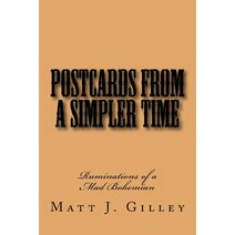Postcards from a Simpler Time: Ruminations of a Mad Bohemian Paperback, Createspace