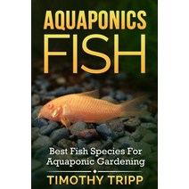 Aquaponics Fish: Best Fish Species for Aquaponic Gardening Paperback, Createspace