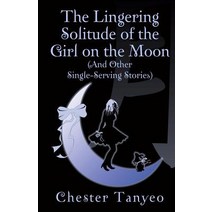 The Lingering Solitude of the Girl on the Moon (and Other Single-Serving Stories) Paperback, Noctalis.com