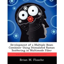 Development of a Multiple Beam Combiner Using Stimulated Raman Scattering in Multimode Fiber Paperback, Biblioscholar