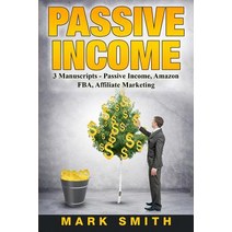 Passive Income: 3 Manuscripts - Passive Income Affiliate Marketing Amazon Fba Paperback, Createspace Independent Publishing Platform