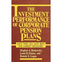 The Investment Performance of Corporate Pension Plans: Why They Do Not Beat the Market Regularly Hardcover, Quorum Books