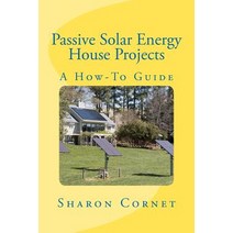Passive Solar Energy House Projects: A How-To Guide Paperback, Createspace Independent Publishing Platform
