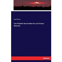 Von Friedrich Dem Groen Bis Zum Fursten Bismarck Paperback, Hansebooks
