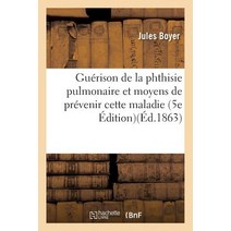 Guerison de la Phthisie Pulmonaire Et Moyens de Prevenir Cette Maladie Edition 5, Hachette Livre - Bnf