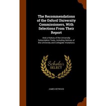 The Recommendations of the Oxford University Commissioners with Selections from Their Report: And a H..., Arkose Press