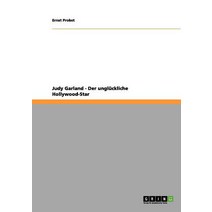 Judy Garland - Der Ungluckliche Hollywood-Star, Grin Publishing