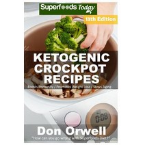 Ketogenic Crockpot Recipes: Over 170+ Ketogenic Recipes Low Carb Slow Cooker Meals Dump Dinners Reci..., Createspace Independent Publishing Platform