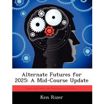 Alternate Futures for 2025: A Mid-Course Update, Biblioscholar