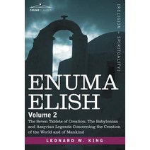 Enuma Elish: Volume 2: The Seven Tablets of Creation; The Babylonian and Assyrian Legends Concerning t..., Cosimo Classics