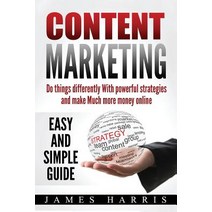 Content Marketing: Do Things Differently with Powerful Strategies and Make Much More Money Online - Ea..., Createspace Independent Publishing Platform
