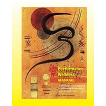 Performance Wellness Manual: A Proactive Creative Approach to Overcoming the Stresses of Musical Perf..., Createspace Independent Publishing Platform