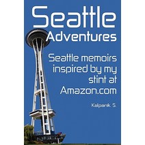 Seattle Adventures (Color Interior Edition): Seattle Memoirs Inspired by My Stint at Amazon.Com., Createspace Independent Publishing Platform