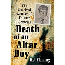 Death of an Altar Boy: The Unsolved Murder of Danny Croteau, Exposit Books