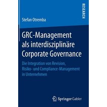 Grc-Management ALS Interdisziplinare Corporate Governance: Die Integration Von Revision Risiko- Und C..., Springer Gabler