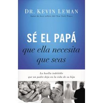 Se El Papa Que Ella Necesita Que Seas: La Huella Indeleble Que Un Padre Deja En La Vida de Su Hija = B..., Grupo Nelson