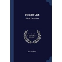 Pleiades Club: Life on Planet Mars Paperback, Sagwan Press