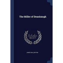 The Miller of Deanhaugh Paperback, Sagwan Press