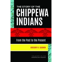 The Story of the Chippewa Indians: From the Past to the Present Hardcover, Greenwood