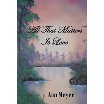 All That Matters Is Love Paperback, Lulu.com