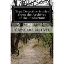 True Detective Stories from the Archives of the Pinkertons Paperback, Createspace