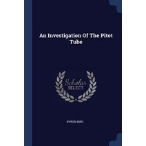 An Investigation of the Pitot Tube Paperback, Sagwan Press
