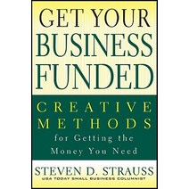 Get Your Business Funded: Creative Methods for Getting the Money You Need Paperback, Wiley