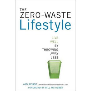 The Zeo-Waste Lifestyle: Live Well by Thowing Away Less, Ten Speed P