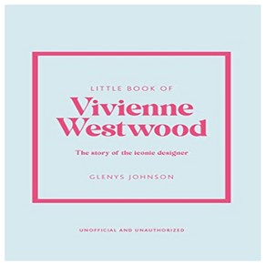 Little Book of Vivienne Westwood:The Stoy of the Iconic Fashion House, Little Book of Vivienne West.., Johnson, Glenys(저), Welbeck Publishing