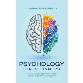 (영문도서) Psychology fo beginnes: The basics of psychology explained simply - undestanding and manip... Papeback, Claudia Sonnenbeck, English, 9798215626597