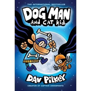 Dog Man 4 : and Cat Kid:Fom the Ceato of Captain Undepants