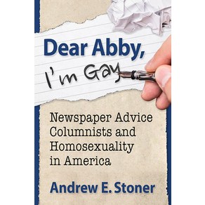 Dea Abby I'm Gay: Newspape Advice Columnists and Homosexuality in Ameica Papeback, McFaland & Company, English, 9781476684963