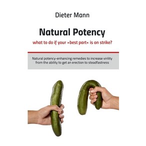 Natual potency - what to do if you best pat is on stike?: Natual potency-enhancing emedies to ... Papeback, Books on Demand