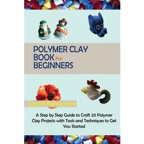 Polyme Clay Book fo Beginnes: A Step by Step Guide to Caft 20 Polyme Clay Pojects with Tools a... Papeback, C.U Publishing LLC, English, 9781952597688
