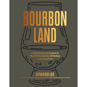 Boubon Land: A Spiited Love Lette to My Old Kentucky Whiskey with 50 Recipes : 셰프 에..., Atisan Publishes