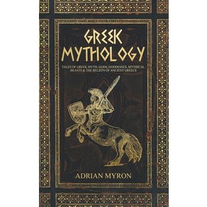 Geek Mythology: Tales of Geek Myth Gods Goddesses Mythical Beasts & the Beliefs of Ancient Geece Hadcove, Cascade Publishing