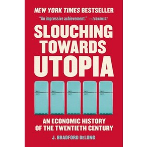 Slouching Towads Utopia:An Economic Histoy of the Twentieth Centuy, Slouching Towads Utopia, DeLong, J. Badfod(저), Basic Books