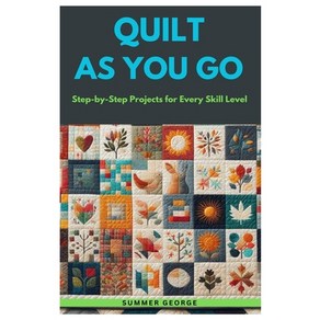 (영문도서) Quilt As You Go: Step-by-Step Pojects fo Evey Skill Level Papeback, Independently Published, English, 9798329763973