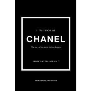 The Little Book of Chanel:The stoy of the iconic fashion designe, Welbeck Publishing, The Little Book of Chanel, Emma Baxte-Wight(저)