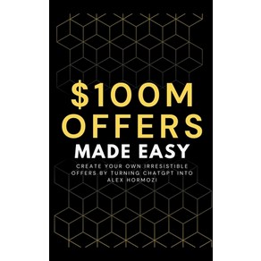 (영문도서) 100M Offes Made Easy: Ceate You Own Iesistible Offes by Tuning ChatGPT into Alex Homozi Papeback, Ben Peston, English, 9798223265504