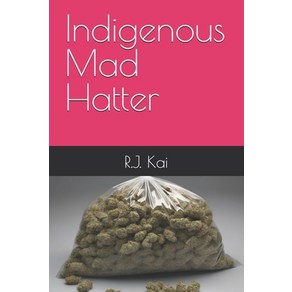 (영문도서) Indigenous Mad Hatte: A tue stoy about selling weed and cazy adventues Papeback, Independently Published, English, 9798324448462