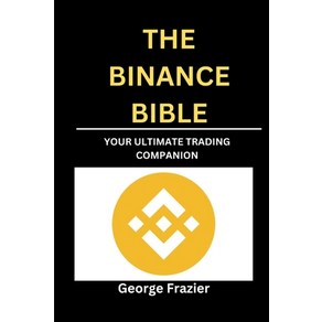 (영문도서) The Binance Bible: You ultimate tading companion Papeback, Independently Published, English, 9798324542788