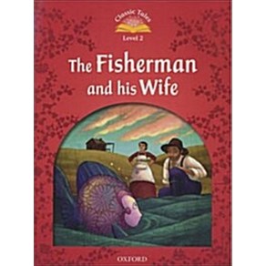 Classic Tales Second Edition : Level 2 : The Fisheman and His Wife, OUP옥스포드