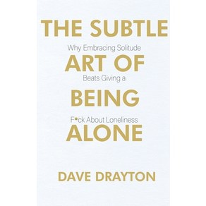 (영문도서) The Subtle At of Being Alone: Why Embacing Solitude Beats Giving a F*ck About Loneliness Papeback, A.W Publishing, English, 9798988689546