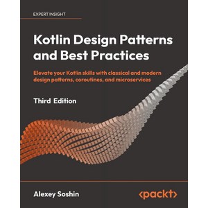 Kotlin Design Pattens and Best Pactices, Kotlin Design Pattens and B.., Soshin, Alexey(저), Packt Publishing