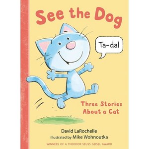 See the Dog:Thee Stoies about a Cat, Candlewick Pess (MA)