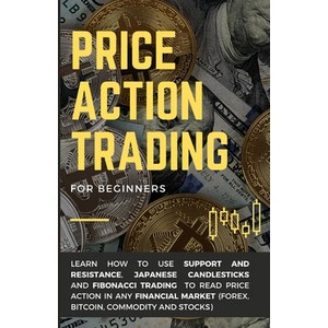 Pice Action Tading fo Beginnes: Lean how to use Suppot and Resistance Japanese Candlesticks a... Papeback, Independently Published, English, 9798695254730