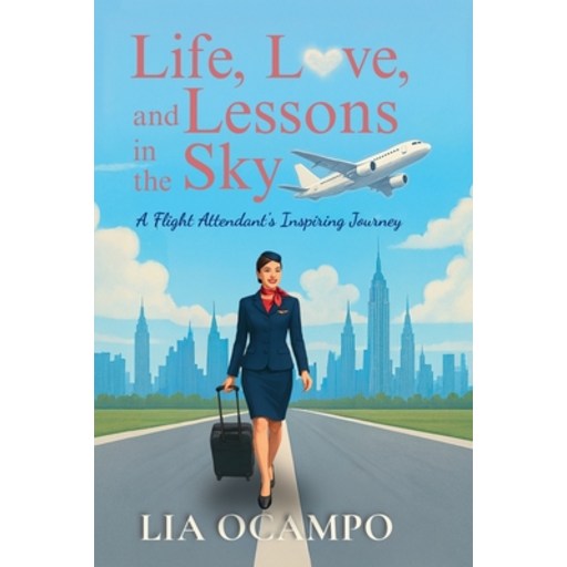 (영문도서)Life, Love, and Lessons in the Sky: A Flight Attendant's Inspiring Journey, Paperback